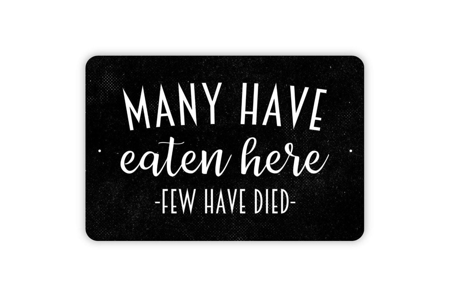 Many Have Eaten Here Few Have Died Sign - Funny Kitchen Metal Wall Art - Indoor or Outdoor