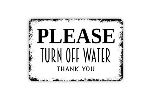 Please Turn Off Water Thank You Sign - Metal Indoor or Outdoor Wall Art