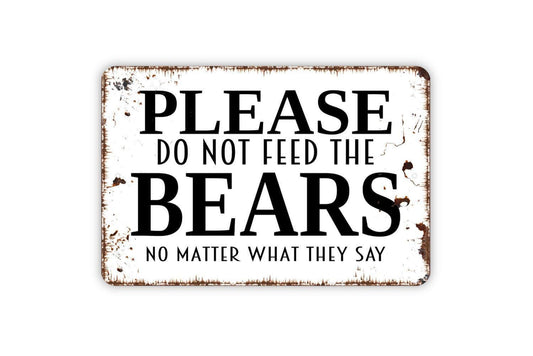 Please Do Not Feed The Bears No Matter What They Say Sign – Cabin or Camping Decor - Rustic Wildlife Humor – Metal Sign or Vinyl Sticker