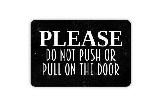 Please Do Not Push Or Pull On Door Sign - Entryway Notice Outdoor Or Indoor Metal Sign Wall Art