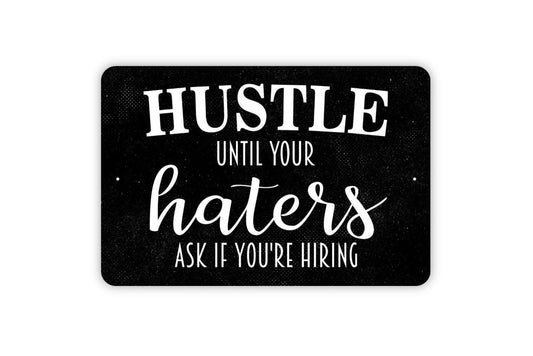 Hustle Until Your Haters Ask If You're Hiring Sign - Metal Indoor or Outdoor Wall Art