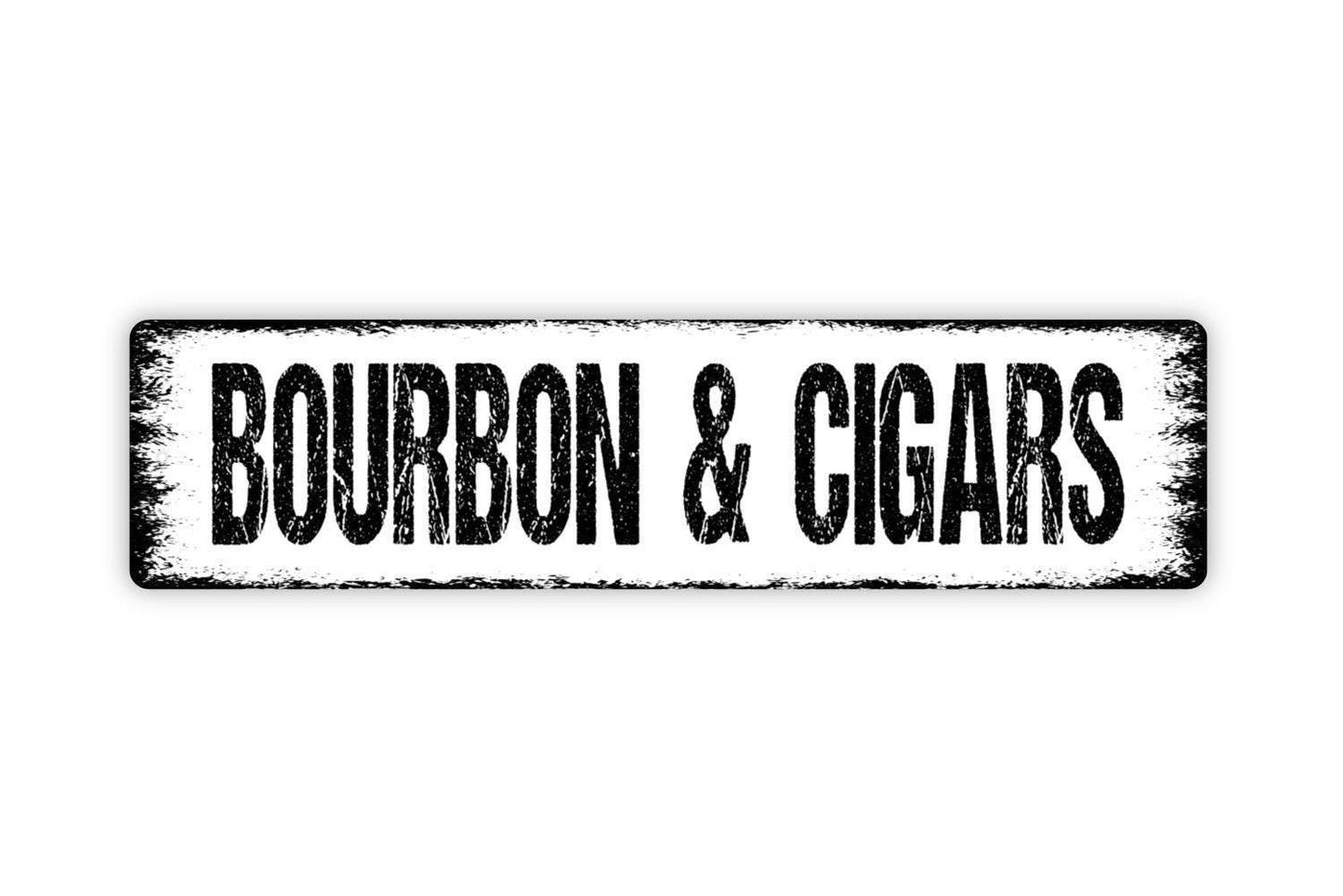 Bourbon and Cigars Metal Sign - Vinyl Sticker Or  Street Metal Sign or Door Name Plate Plaque