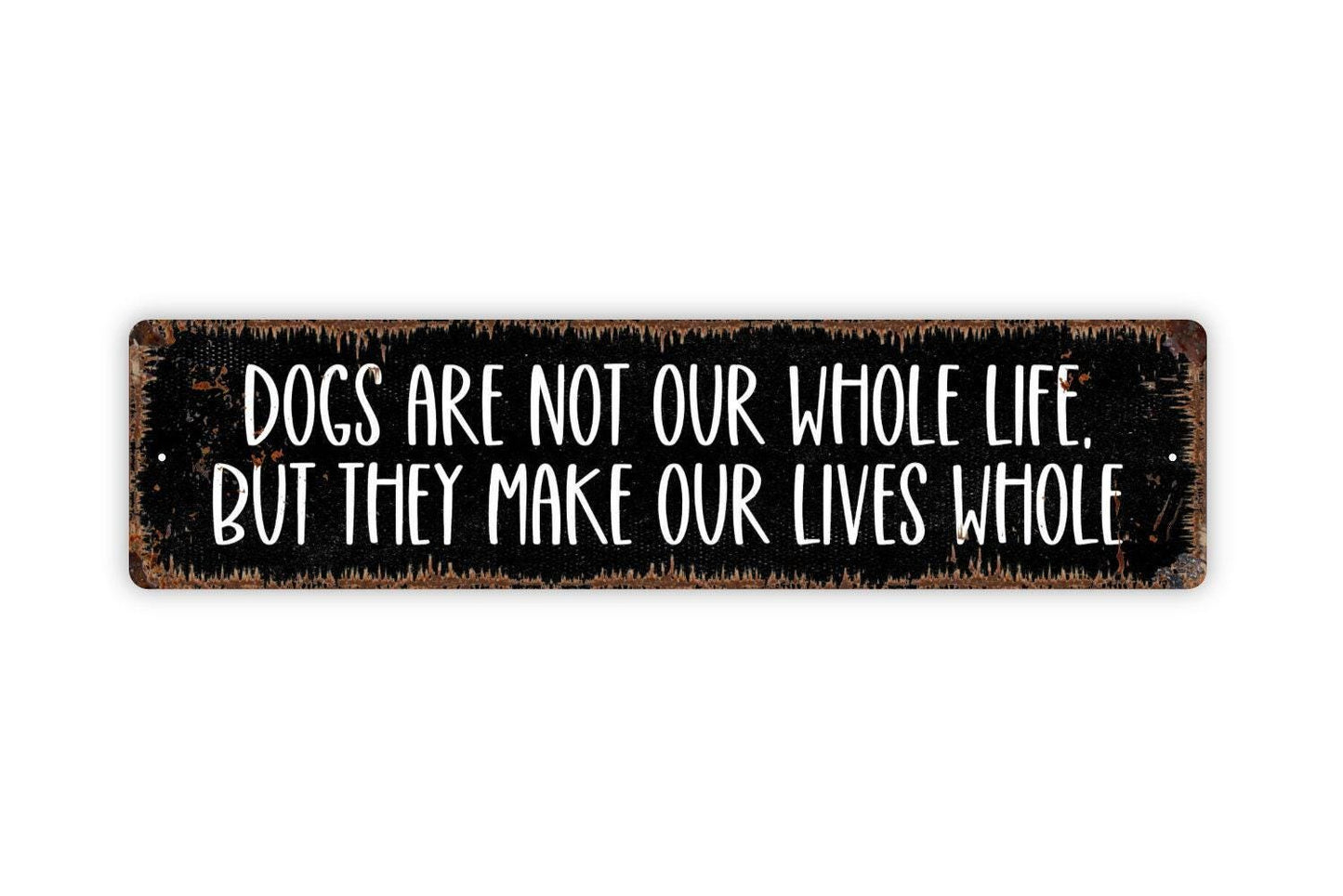 Dogs Are Not Our Whole Life But They Make Our Lives Whole Sign | Dog Lover Metal Sign or Vinyl Sticker | Pet Home, Porch, or Wall Decor