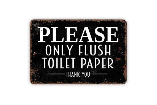 Please Only Flush Toilet Paper Thank You Sign - Bathroom Restroom Over The Toilet Metal Wall Art - Indoor or Outdoor