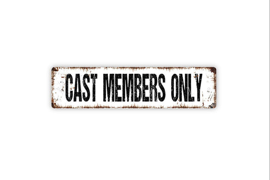 Cast Members Only Sign - Play Playhouse Drama Studio VIP Backstage Vinyl Sticker Or  Street Metal Sign or Door Name Plate Plaque
