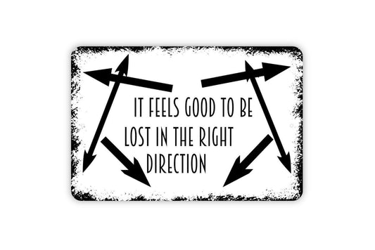 It Feels Good To Be Lost In The Right Direction Sign | For Home, Cabin, or Camper | Journey Adventure | Metal Sign or Vinyl Sticker Décor
