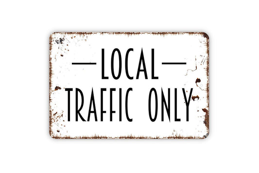 Local Traffic Only Sign - Private Drive No Trespassing Metal Indoor or Outdoor Wall Art