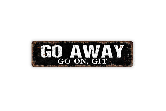 Go Away Go On Git Sign - Funny No Trespassing Private Property Vinyl Sticker Or  Street Metal Sign or Door Name Plate Plaque