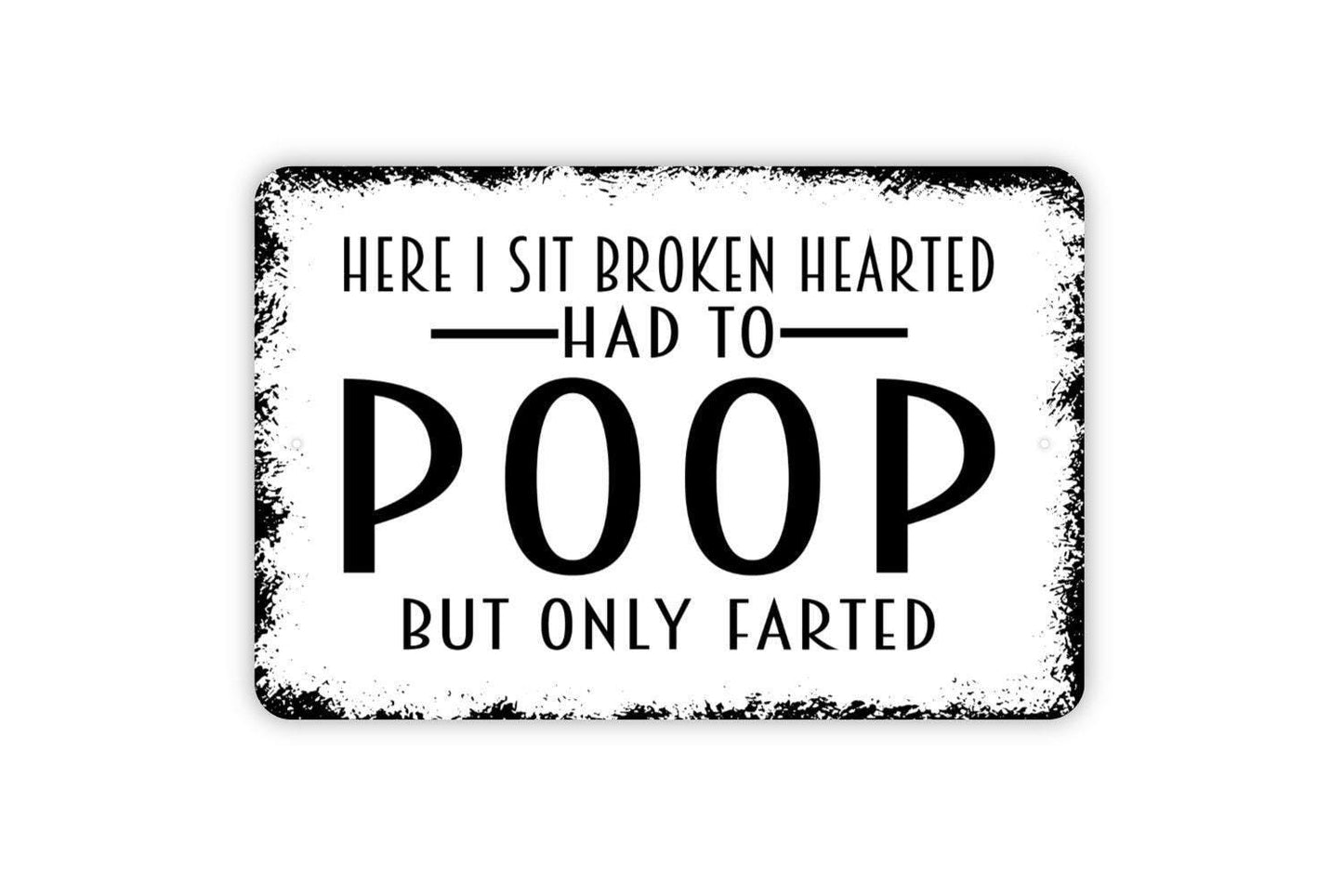 Here I Sit Broken Hearted Had To Poop But Only Farted Sign | Funny Bathroom Wall Décor | Humor Metal Restroom Sign or Vinyl Sticker Gift