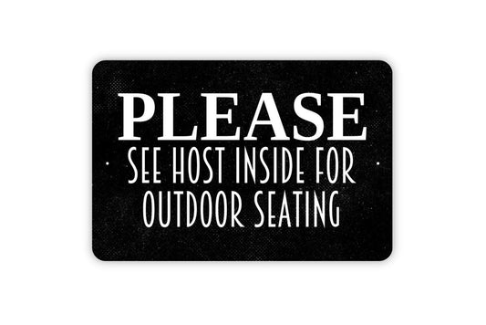 Please See Host Inside For Outdoor Seating Sign - Host Hostess Restaurant Bar Event Venue Metal Indoor or Outdoor Wall Art