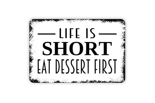 Life Is Short Eat Dessert First Sign - Funny Kitchen Metal Wall Art - Indoor or Outdoor