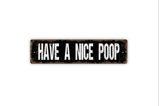 Have A Nice Poop Sign Metal or Vinyl Sticker | Funny Bathroom Sign | Rustic Toilet Decor | Farmhouse Washroom Wall Art | Humor Gift Sticker