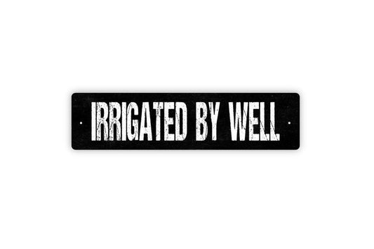 Irrigated By Well Sign | Farm, Garden, or Property Metal Sign or Vinyl Sticker | Rural Water Use, Irrigation, or Homestead Decor