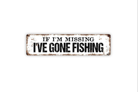 If I'm Missing I've Gone Fishing Sign Metal or Vinyl Sticker | Rustic Lake Cabin Decor | Funny Fishing Wall Art | Fisherman Gift Sticker