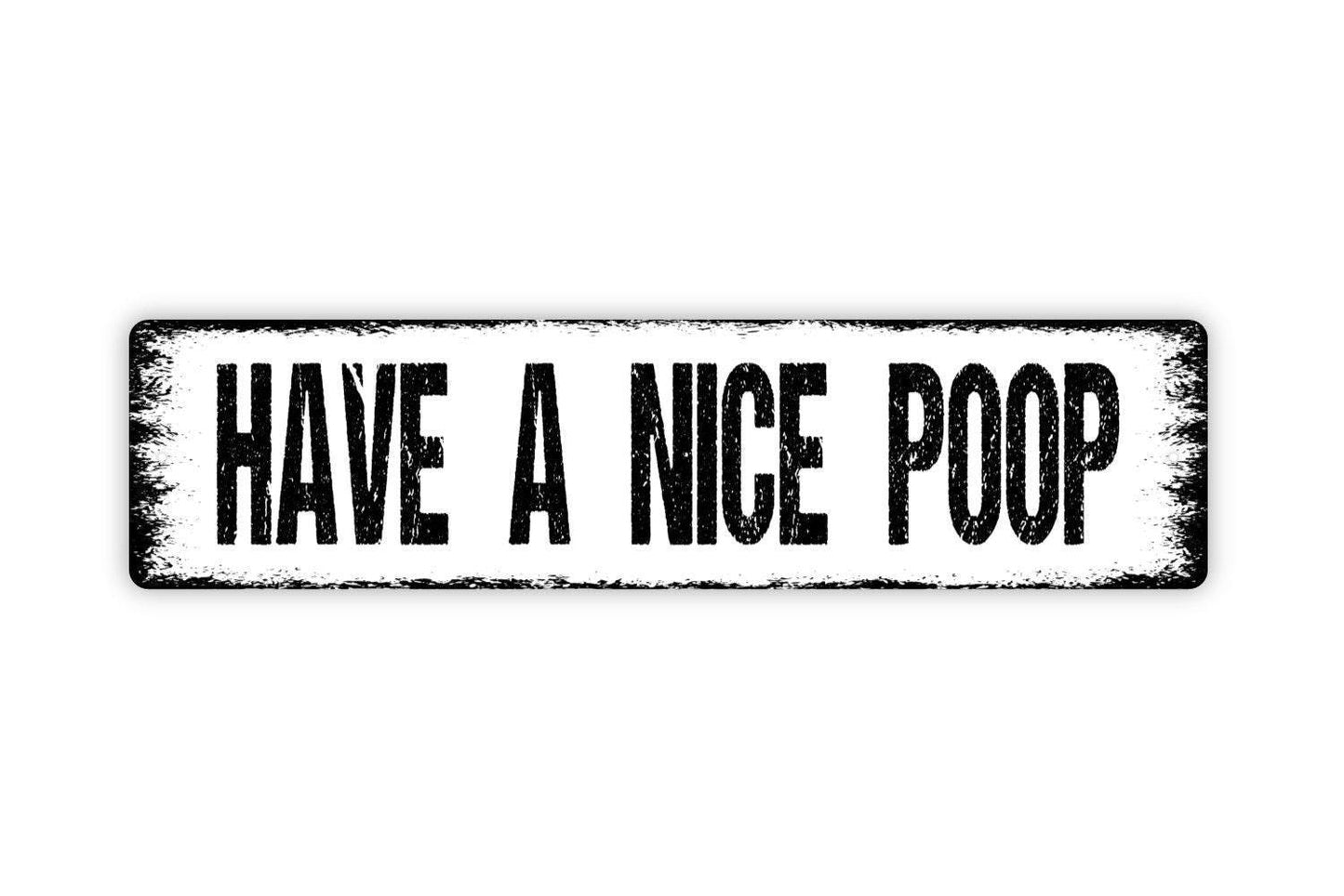 Have A Nice Poop Sign Metal or Vinyl Sticker | Funny Bathroom Sign | Rustic Toilet Decor | Farmhouse Washroom Wall Art | Humor Gift Sticker