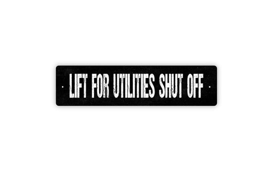 Lift For Utilities Shut Off Sign - Vinyl Sticker Or  Metal Street Sign or Door Name Plate Plaque