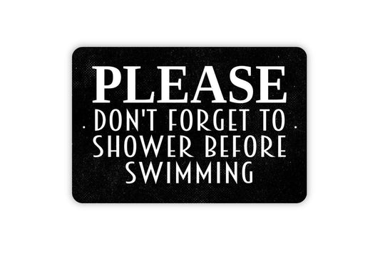 Please Don't Forget To Shower Before Swimming Sign - Swimming Pool Metal Indoor or Outdoor Wall Art