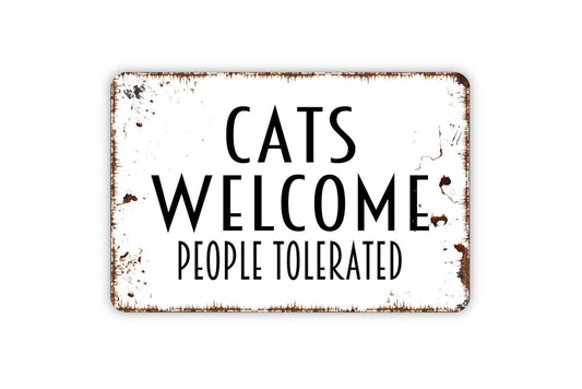 Cats Welcome People Tolerated Sign, Metal Sign, Farmhouse Contemporary Modern Wall Metal Sign