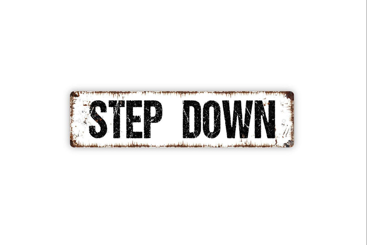 Step Down Sign - Vinyl Sticker Or  Metal Street Sign or Door Name Plate Plaque