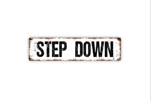 Step Down Sign - Vinyl Sticker Or  Metal Street Sign or Door Name Plate Plaque