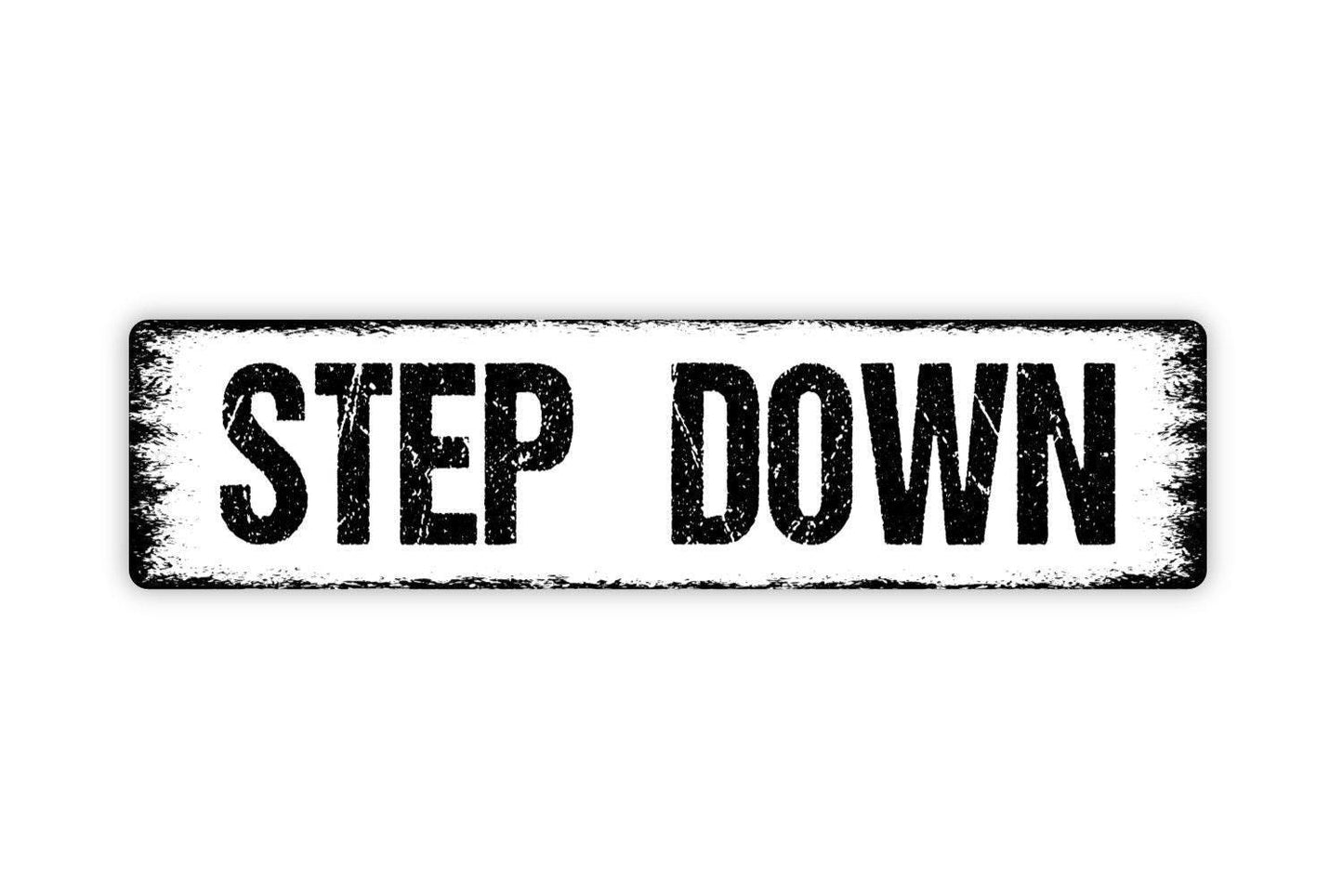 Step Down Sign - Vinyl Sticker Or  Metal Street Sign or Door Name Plate Plaque