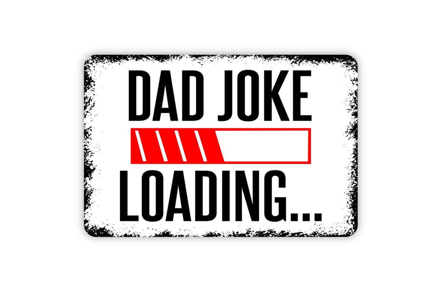 Dad Joke Loading Sign - Funny Father Metal Indoor or Outdoor Wall Art