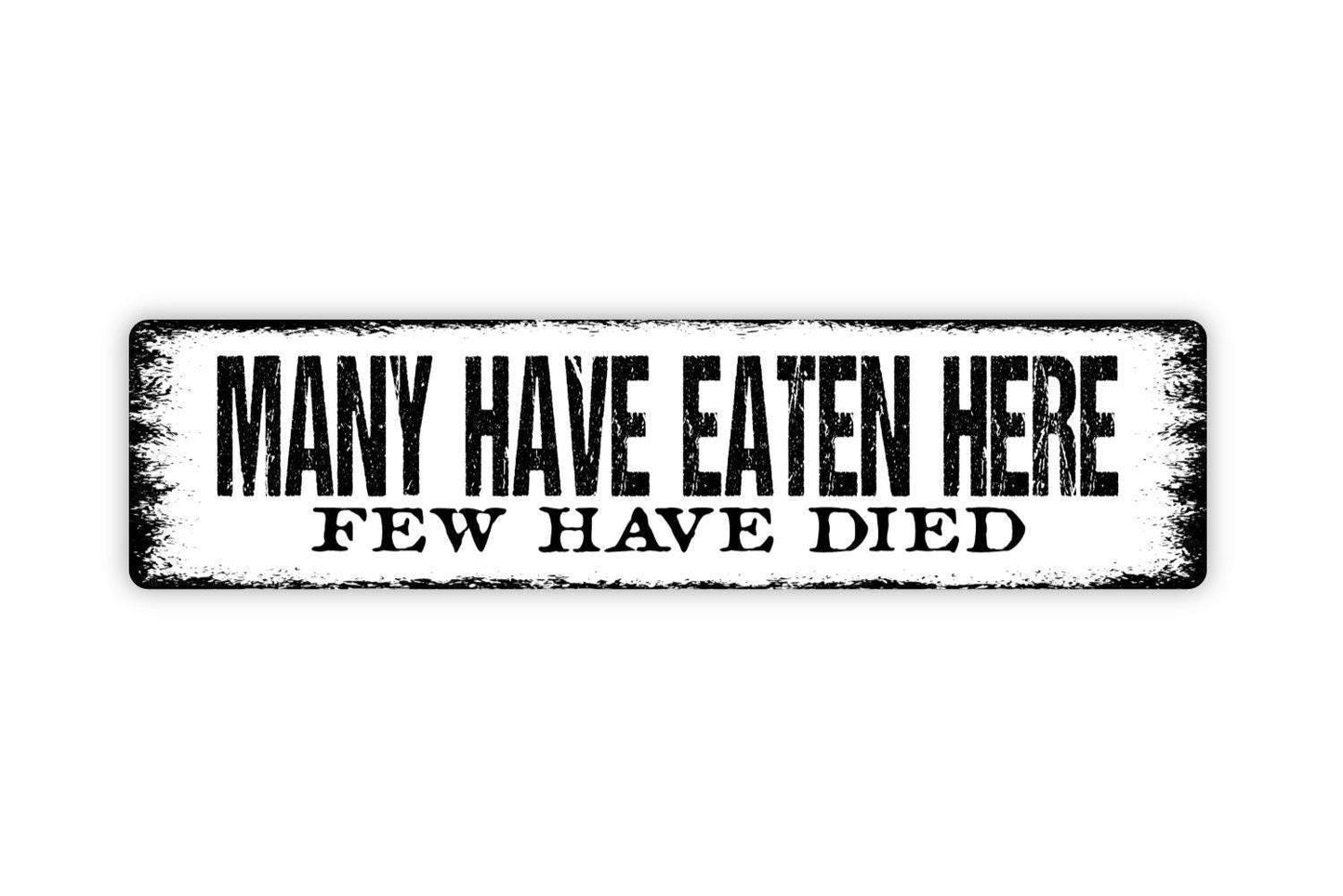 Many Have Eaten Here Few Have Died Sign - Funny Kitchen Vinyl Sticker Or  Metal Street Sign or Door Name Plate Plaque