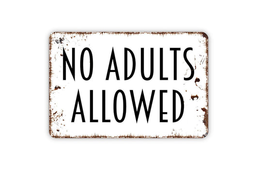 No Adults Allowed Sign - Kids Children Only Metal Wall Art - Indoor or Outdoor