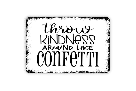 Throw Kindness Around Like Confetti Sign - Inspirational Affirmation Metal Wall Art - Indoor or Outdoor