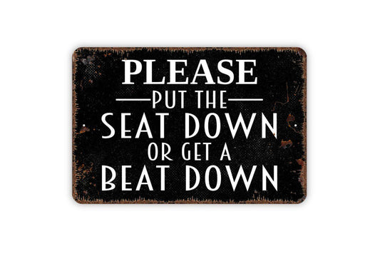 Please Put The Seat Down Or Get A Beat Down Sign - Funny Bathroom Restroom Toilet Metal Sign