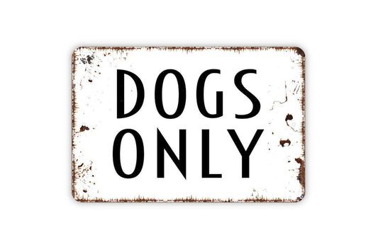 Dogs Only Sign - Metal Wall Art - Indoor or Outdoor