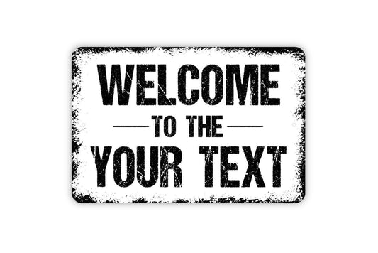 Personalized Welcome To The Sign - Your Custom Text Metal Wall Art Indoor Or Outdoor Use