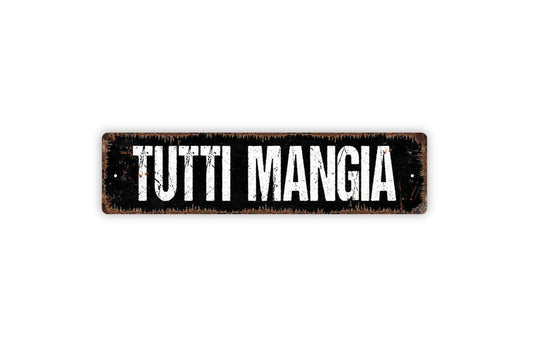 Tutti Mangia Sign - Italian Everybody Eat Italy Cafe Restaurant Kitchen Pantry Vinyl Sticker Or  Street Metal Sign or Door Name Plate Plaque