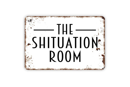 The Shituation Room Sign – Funny Bathroom Wall Decor – Guest Restroom Humor Sign – Rustic Toilet Wall Art – Metal Sign or Vinyl Sticker