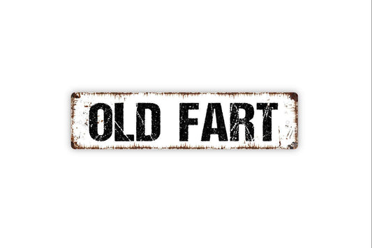 Old Fart Sign - Vinyl Sticker Or  Metal Street Sign or Door Name Plate Plaque