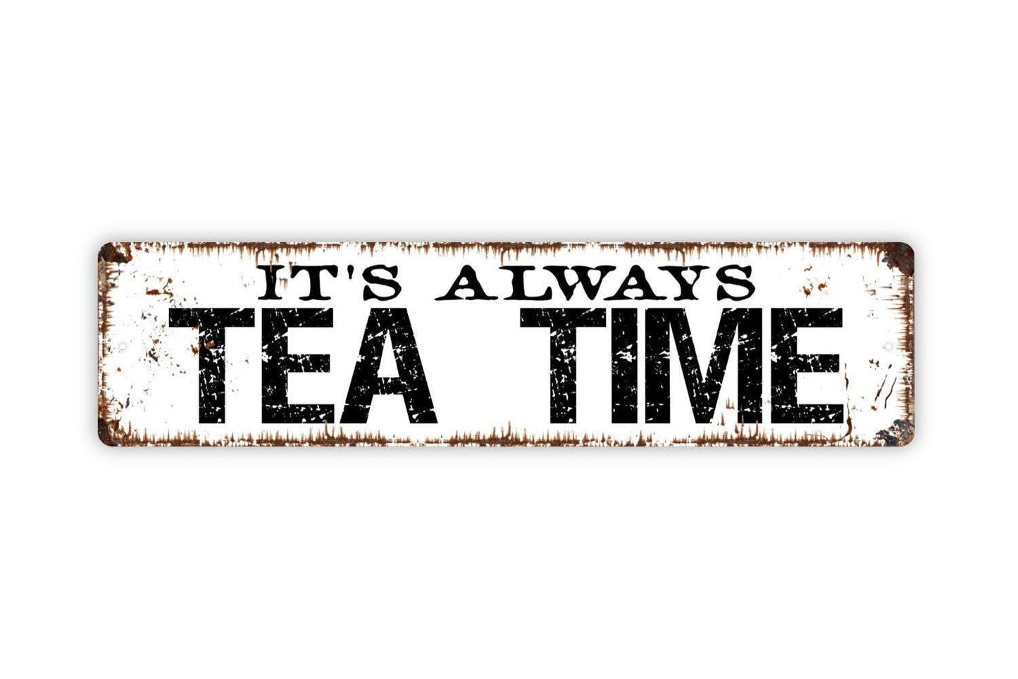It's Always Tea Time Sign - Vinyl Sticker Or  Metal Street Sign or Door Name Plate Plaque
