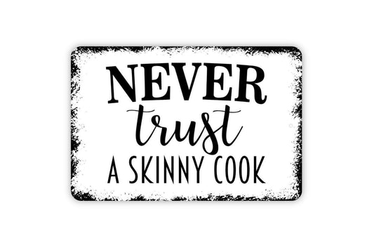 Never Trust A Skinny Cook Metal Sign, Funny Kitchen Chef Metal Sign, Farmhouse Wall Decor Modern Wall Metal Sign