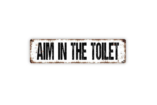 Aim In The Toilet Sign - Bathroom Restroom Pee Vinyl Sticker Or  Metal Street Sign or Door Name Plate Plaque