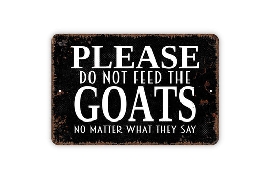 Please Do Not Feed The Goats No Matter What They Say Sign, Funny Metal Sign, Farmhouse Wall Decor Modern Wall Metal Sign