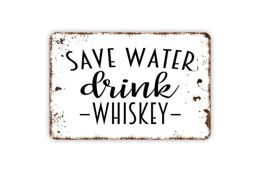 Save Water Drink Whiskey Sign - Funny Backyard Bar Metal Wall Art - Indoor or Outdoor