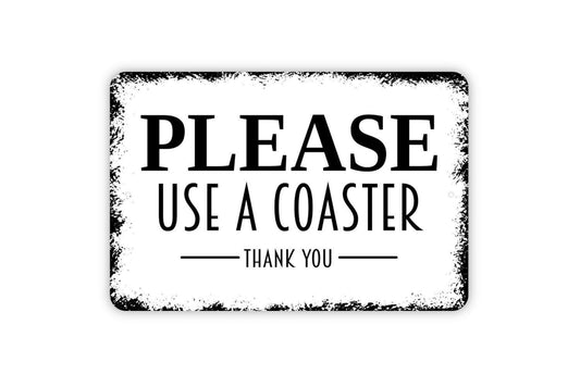 Please Use A Coaster Sign - Metal Indoor or Outdoor Wall Art Beverage Drink Coaster Sign