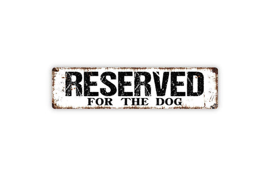 Reserved For The Dog Sign - Funny Metal Vinyl Sticker Or  Street Sign or Door Name Plate Plaque