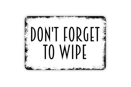 Don't Forget To Wipe Sign,  Funny Bathroom Metal Sign, Farmhouse Contemporary Modern Wall Metal Sign
