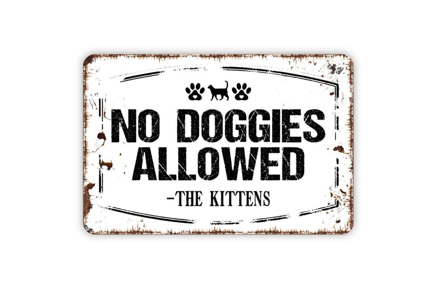No Doggies Allowed Signed The Kittens Sign - Funny Pup Puppy Dog Kitten Kitty Cats Outdoor Or Indoor Metal Wall Art