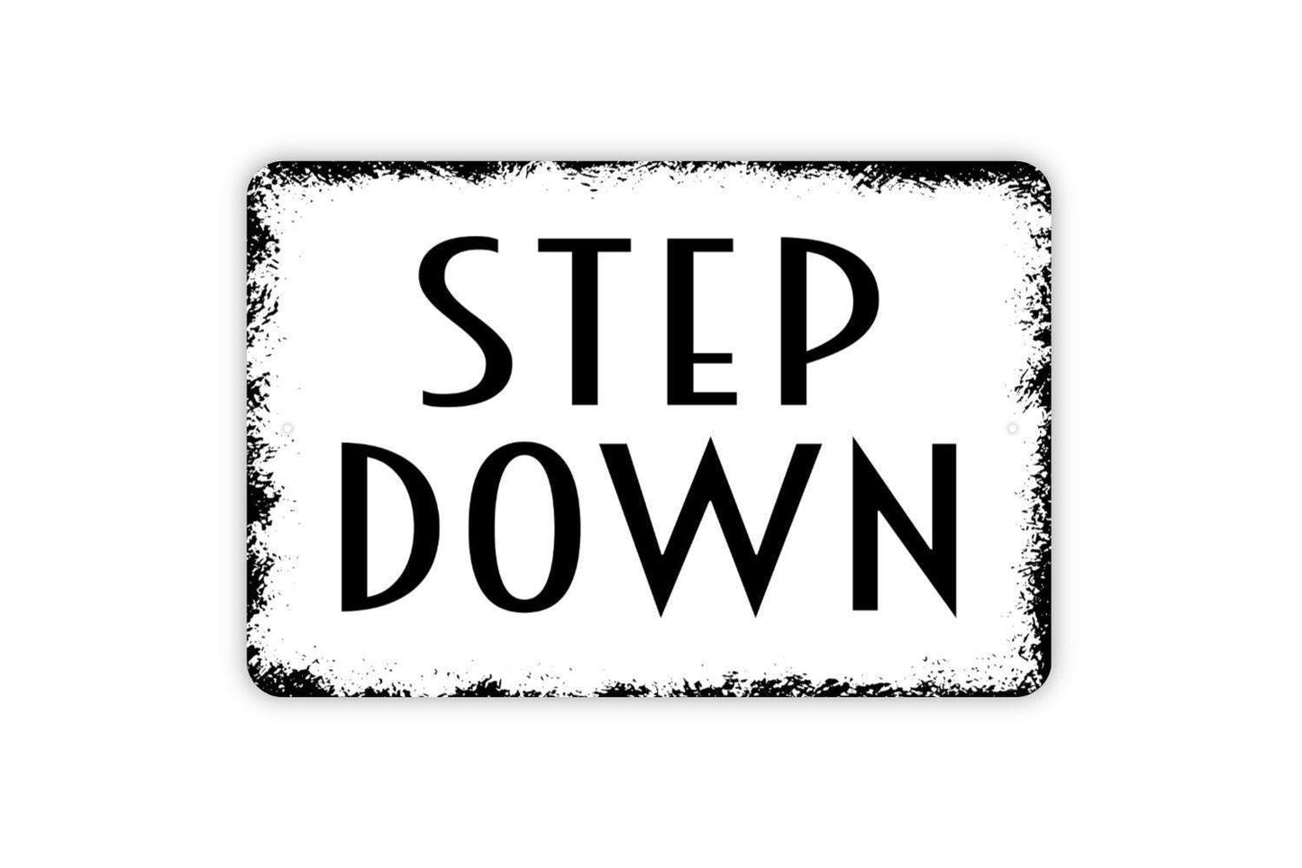 Step Down Sign - Watch Your Step Metal Indoor or Outdoor Wall Art