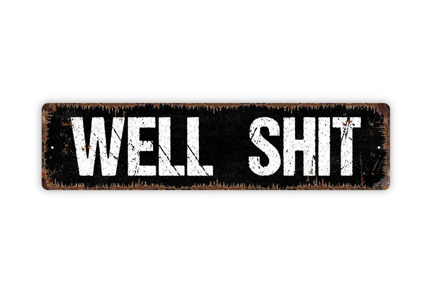 Well Shit Sign - Vinyl Sticker Or  Street Metal Sign or Door Name Plate Plaque