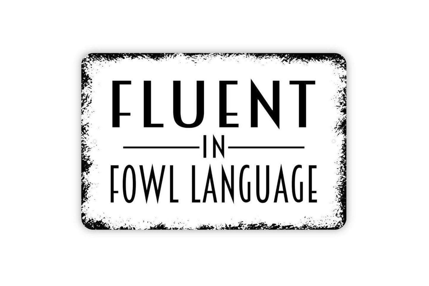 Fluent in Fowl Language Sign - Funny Chicken Coop or Farm Metal Wall Art - Indoor or Outdoor