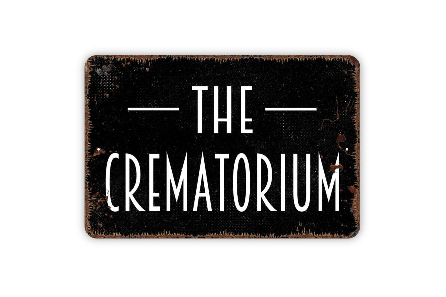 The Crematorium, Metal Sign, Cremation Of The Dead Funeral Home Farmhouse Contemporary Modern Wall Metal Sign