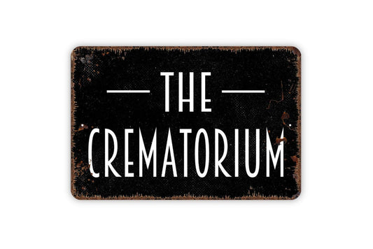 The Crematorium, Metal Sign, Cremation Of The Dead Funeral Home Farmhouse Contemporary Modern Wall Metal Sign