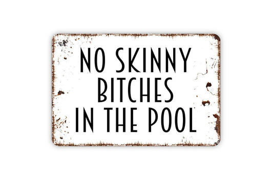 No Skinny Bitches In The Pool Sign - Swimming Pool Indoor or Outdoor Metal Wall Art
